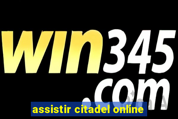 assistir citadel online